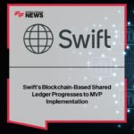 swift’s-blockchain-based-shared-ledger-progresses-to-mvp-implementation